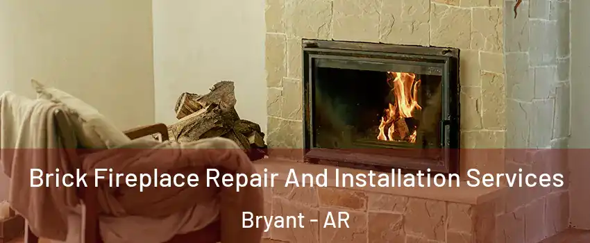  Brick Fireplace Repair And Installation Services Bryant - AR
