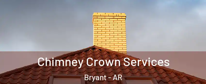 Chimney Crown Services Bryant - AR