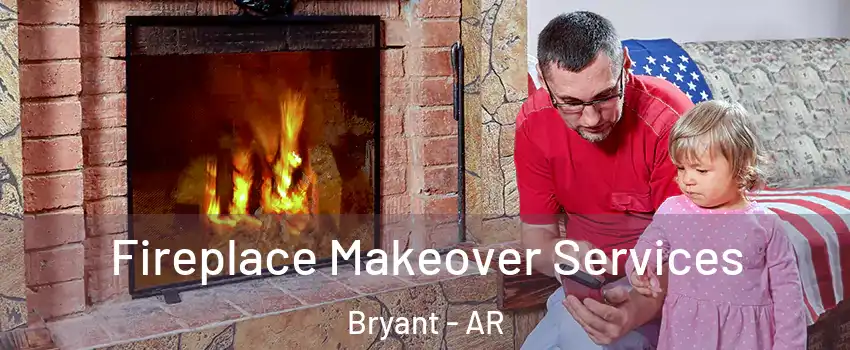  Fireplace Makeover Services Bryant - AR