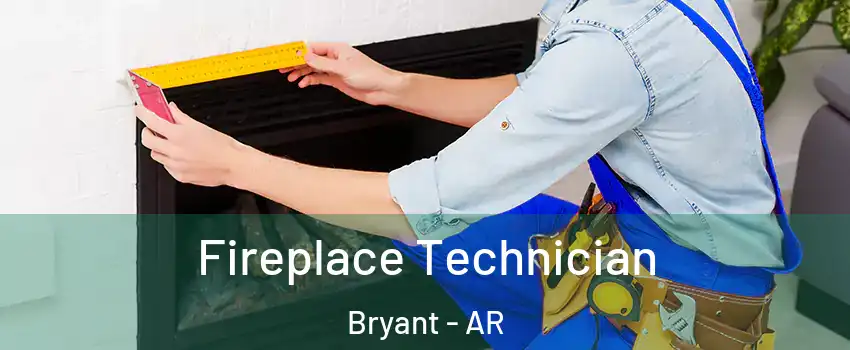  Fireplace Technician Bryant - AR