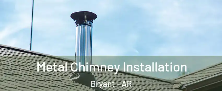  Metal Chimney Installation Bryant - AR
