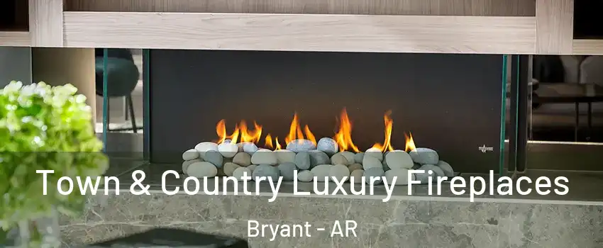  Town & Country Luxury Fireplaces Bryant - AR