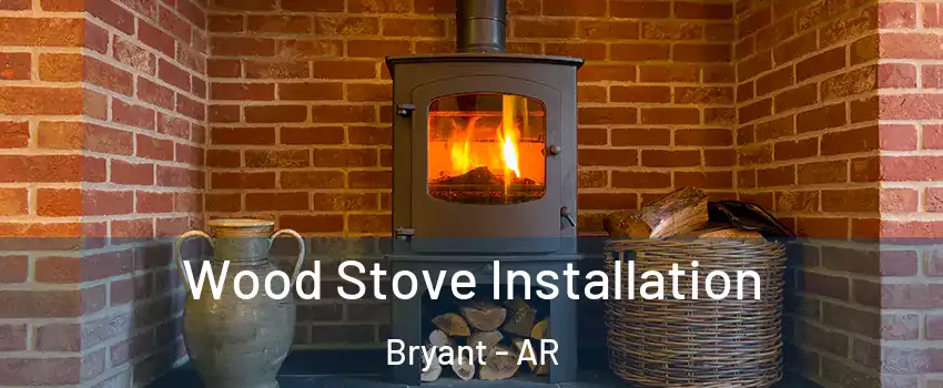  Wood Stove Installation Bryant - AR